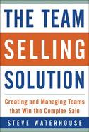 The Team Selling Solution Creating and Managing Teams That Win the Complex Sale cover