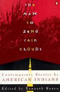 The Man to Send Rain Clouds Contemporary Stories by American Indians cover
