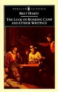 The Luck of Roaring Camp and Other Writings cover