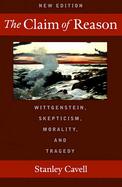 The Claim of Reason Wittgenstein, Skepticism, Morality, and Tragedy cover