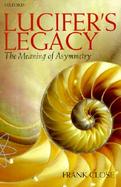 Lucifer's Legacy The Meaning of Asymmetry cover