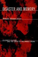 Disaster and Memory Celebrity Culture and the Crisis of Hollywood Cinema cover
