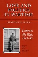 Love and Politics in Wartime Letters to My Wife, 1943-45 cover