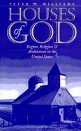 Houses of God Region, Religion, and Architecture in the United States cover