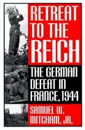 Retreat to the Reich The German Defeat in France, 1944 cover