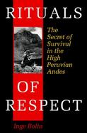 Rituals of Respect The Secret of Survival in the High Peruvian Andes cover