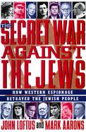 Secret War Against the Jews: The Shocking Story of Israel's Betrayal by the Western Powers cover