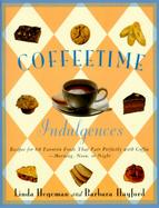 Coffeetime Indulgences: 65 Irresistible Recipes to Serve with Coffee-Morning, Noon, or Night cover