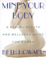 Mind Your Body: A Sexual Health and Wellness Guide for Women cover