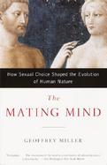 The Mating Mind How Sexual Choice Shaped the Evolution of Human Nature cover