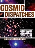 Cosmic Dispatches: The New York Times Reports on Astronomy and Cosmology cover