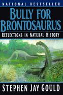 Bully for Brontosaurus Reflections in Natural History cover