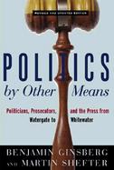 Politics by Other Means: Politicians, Prosecutors, and the Press from Watergate to Whitewater cover