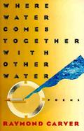 Where Water Comes Together With Other Water Poems cover
