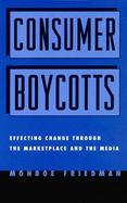 Consumer Boycotts Effecting Change Through the Marketplace and the Media cover