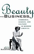 Beauty and Business Commerce, Gender, and Culture in Modern America cover