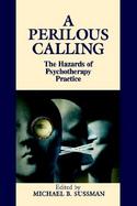 A Perilous Calling The Hazards of Psychotherapy Practice cover