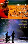 Into the House of the Ancestors Inside the New Africa cover