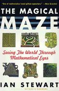 The Magical Maze: Seeing the World Through Mathematical Eyes cover