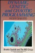 Dynamic, Genetic, and Chaotic Programming The Sixth-Generation cover