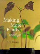 Making More Plants The Science, Art and Joy of Propagation cover