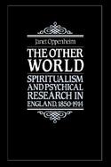 The Other World: Spiritualism and Psychical Research in England, 1850-1914 cover