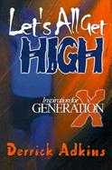 Let's All Get High: Inspiration for the X Generation cover