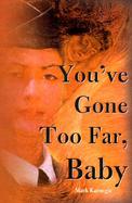 You'Ve Gone Too Far, Baby cover