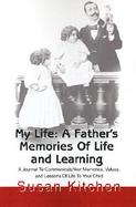 My Life A Father's Memories of Life and Learning  A Journal to Communicate Your Memories, Values and Lessons of Life to Your Child cover