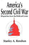 America's Second Civil War Dispatches from the Political Center cover