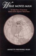 What Moves Man The Realist Theory of International Relations and Its Judgment of Human Nature cover