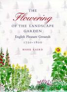 The Flowering of the Landscape Garden English Pleasure Grounds 1720-1800 cover