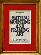 Matting, Mounting, and Framing Art cover