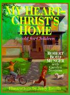 My Heart-Christ's Home Retold for Children cover