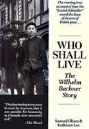 Who Shall Live The Wilhelm Bachner Story cover