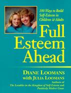 Full Esteem Ahead: 100 Ways to Teach Values and Build Self-Esteem for All Ages cover