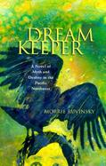 Dream Keeper: A Novel of Myth and Destiny in the Pacific Northwest cover