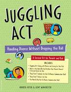 Juggling Act Handling Divorce Without Dropping the Ball  A Survival Kit for Parents and Kids cover