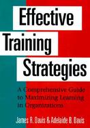 Effective Training Strategies A Comprehensive Guide to Maximizing Learning in Organizations cover