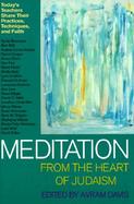 Meditation from the Heart of Judaism: Today's Masters Teach about Their Practice, Discipline and Faith cover