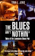 The Blues Ain't Nothin': Tales of the Lonesome Blues Pub cover