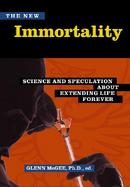 The New Immortality: Science and Speculation about Extending Life Forever cover