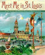 Meet Me in St. Louis A Trip to the 1904 World's Fair cover