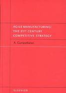 Agile Manufacturing: The 21st Century Competitive Strategy cover