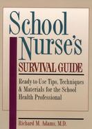 School Nurse's Survival Guide Ready-To-Use Tips, Techniques & Materials for the School Health Professional cover