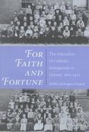 For Faith and Fortune The Education of Catholic Immigrants in Detroit, 1805-1925 cover