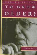 Can We Afford to Grow Older? A Perspective on the Economics of Aging cover