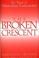 The Broken Crescent The Threat of Militant Islamic Fundamentalism cover