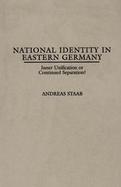 National Identity in Eastern Germany Inner Unification or Continued Separation? cover
