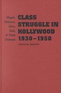 Class Struggle in Hollywood, 1930-1950: Moguls, Mobsters, Stars, Reds, and Trade Unionists cover